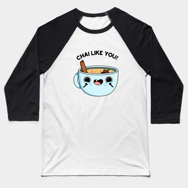 Chail Like You Funny Tea Pun Baseball T-Shirt by punnybone